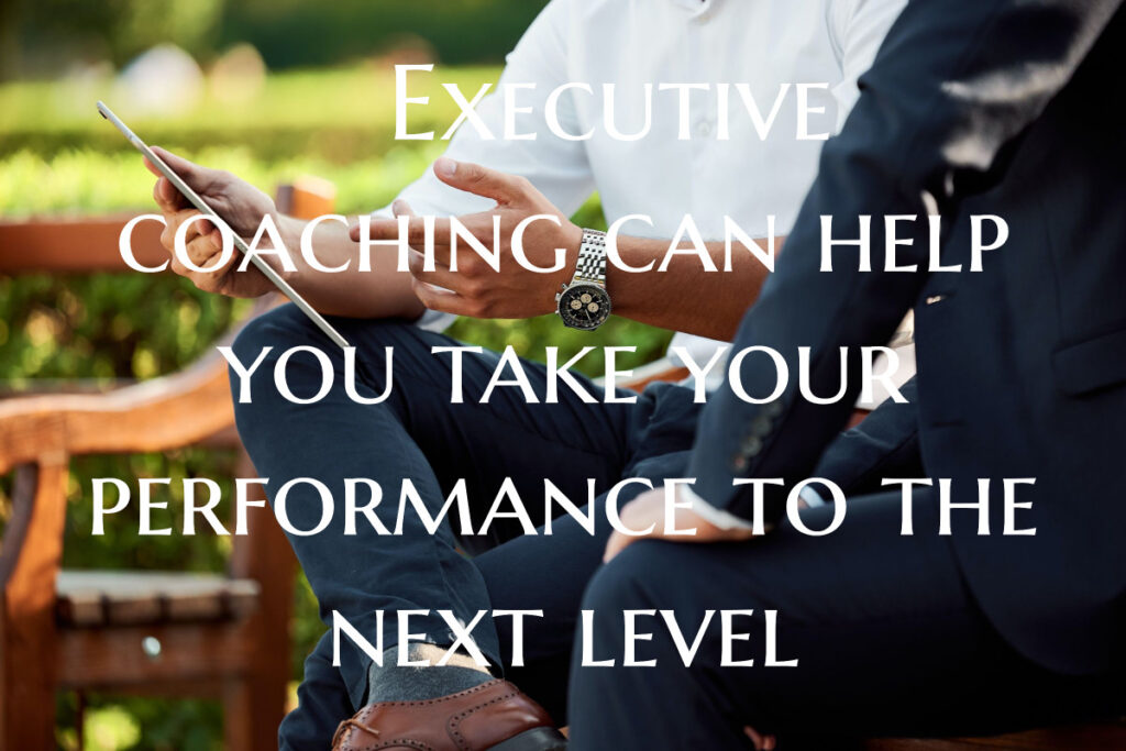 Executive coaching can help you take your performance to the next level