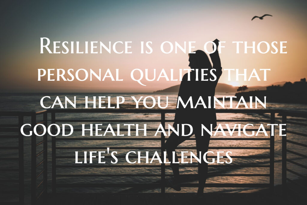Resilience can help you maintain good health and navigate life's challenges